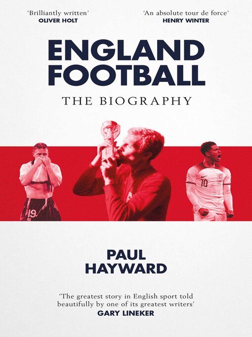 Title details for England Football: the Biography, 1872--2022 by Paul Hayward - Wait list